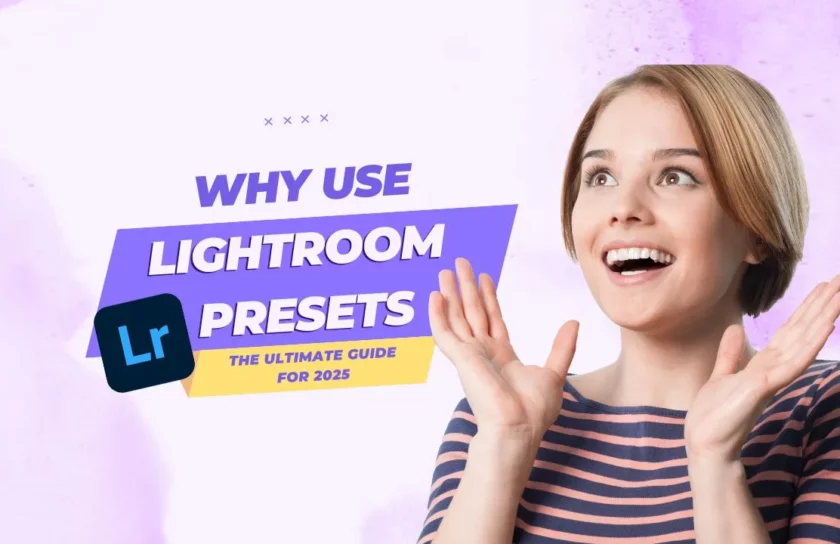 Why Use Lightroom Presets The Ultimate Guide for 2025