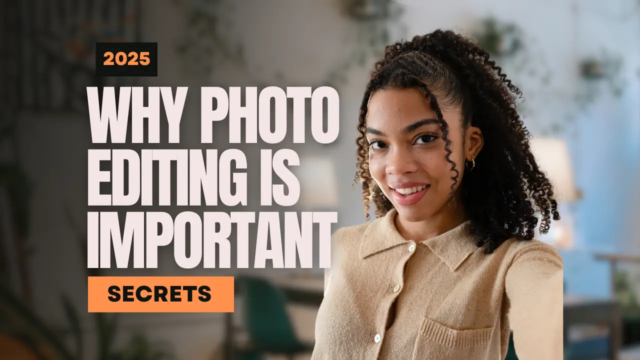 Why Photo Editing Is Important in 2025